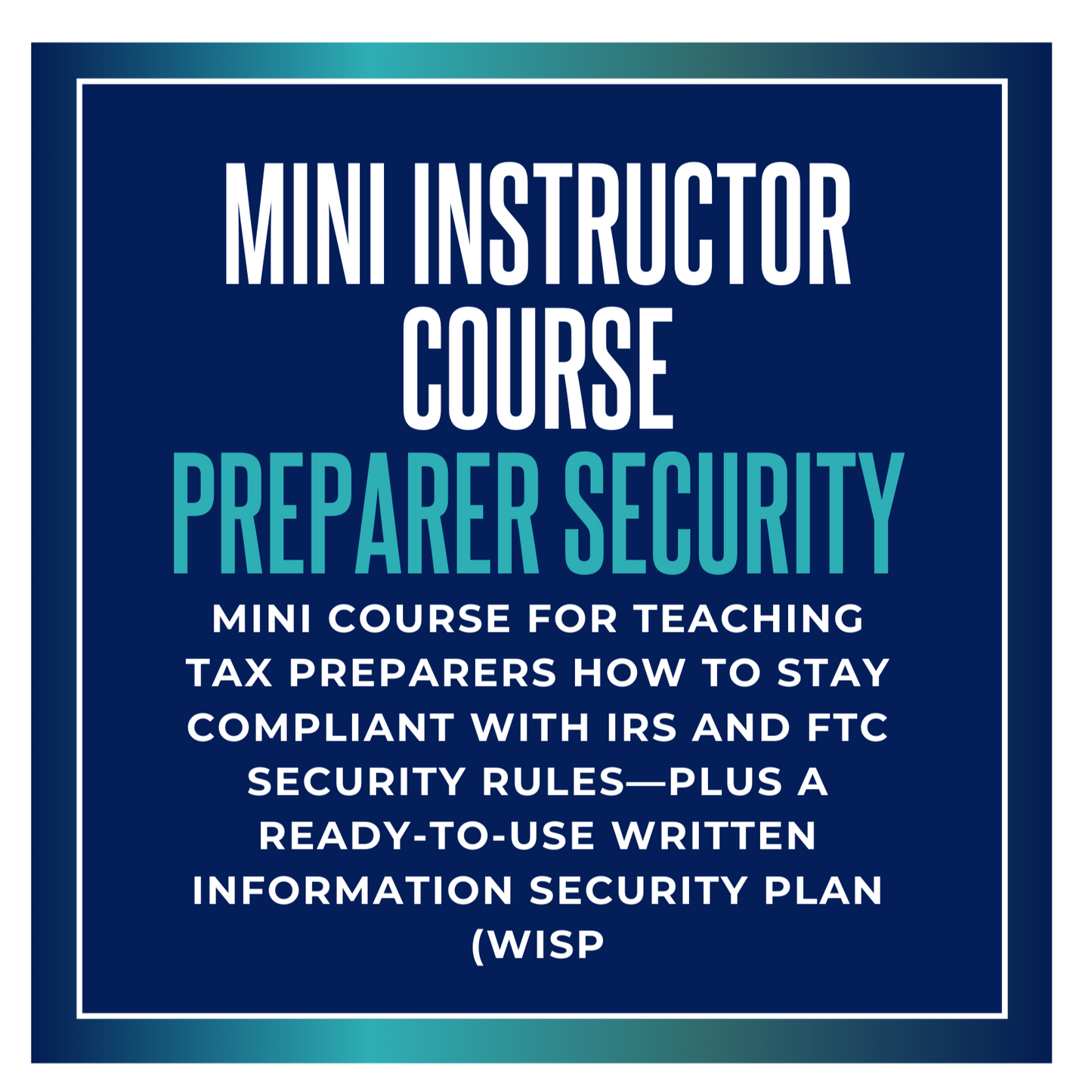 Mini Instructor Course: Tax Preparer Security + Bonus WISP