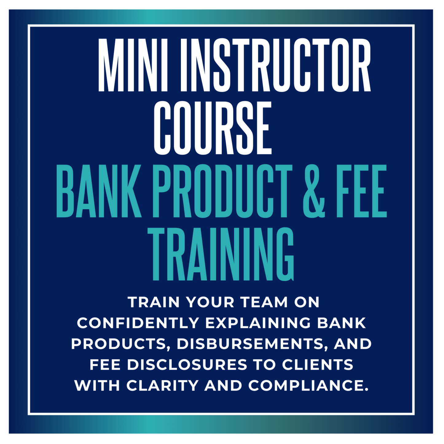Mini Instructor Course: Bank Product & Fee Training