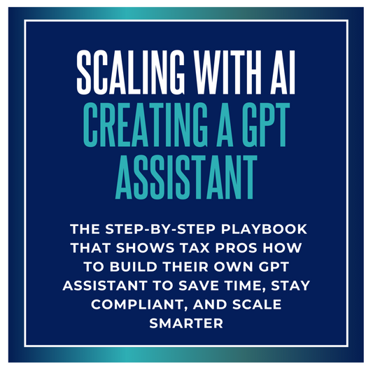 Scaling with AI: A Tax Pro’s Playbook for Creating a GPT Assistant